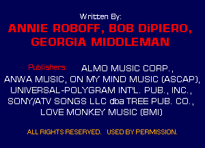 Written Byi

ALMD MUSIC CORP,
ANWA MUSIC, ON MY MIND MUSIC IASCAPJ.
UNIVERSAL-PDLYGRAM INT'L. PUB, IND,
SDNYJATV SONGS LLC dba TREE PUB. 80.,
LOVE MONKEY MUSIC EBMIJ

ALL RIGHTS RESERVED. USED BY PERMISSION.