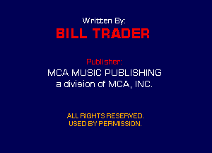 W ritten By

MBA MUSIC PUBLISHING

a division of MBA, INC

ALL RIGHTS RESERVED
USED BY PERMISSION