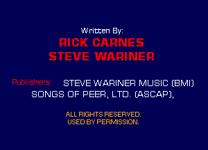 Written Byz

STEVE WARINER MUSIC (BMIJ
SONGS OF PEER, LTD. (ASCAPJ.

ALL RIGHTS RESERVED
USED BY PERMISSION