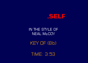 IN THE STYLE OF
NEAL MCCOY

KEY OF (Bbl

TIME 3 53