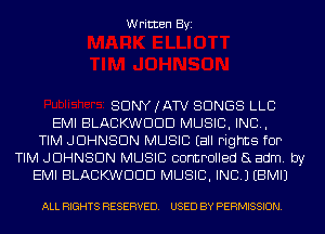Written Byi

SDNYJATV SONGS LLB
EMI BLACKWDDD MUSIC, INC,
TIM JOHNSON MUSIC Eall Fights fOP
TIM JOHNSON MUSIC controlled 8 adm. by
EMI BLACKWDDD MUSIC, INC.) EBMIJ

ALL RIGHTS RESERVED. USED BY PERMISSION.