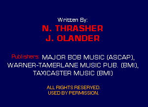 Written Byi

MAJOR BUB MUSIC IASCAPJ.
WARNER-TAMERLANE MUSIC PUB. EBMIJ.
TAXICASTER MUSIC EBMIJ

ALL RIGHTS RESERVED.
USED BY PERMISSION.