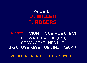 Written Byi

MIGHTY NICE MUSIC EBMIJ.
BLUE'WATEF! MUSIC EBMIJ.
SDNYJATV TUNES LLC
dba CROSS KEYS PUB, INC. IASCAPJ

ALL RIGHTS RESERVED. USED BY PERMISSION.