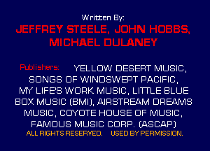 Written Byi

YELLOW DESERT MUSIC,
SONGS OF WINDSWEPT PACIFIC,
MY LIFE'S WORK MUSIC, LITTLE BLUE
BOX MUSIC EBMIJ. AIRSTREAM DREAMS
MUSIC, BCIYDTE HOUSE OF MUSIC,

FAMOUS MUSIC BDRP. EASCAPJ
ALL RIGHTS RESERVED. USED BY PERMISSION.