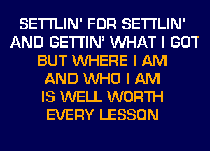 SETI'LIN' FOR SETI'LIN'
AND GE'I'I'INI INHAT I GOT
BUT INHERE I AM
AND INHO I AM
IS WELL WORTH
EVERY LESSON