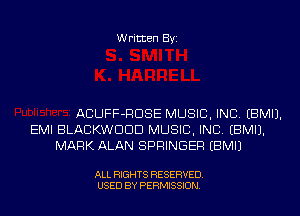 Written Byi

ACUFF-RDSE MUSIC, INC. EBMIJ.
EMI BLACKWDDD MUSIC, INC. EBMIJ.
MARK ALAN SPRINGER EBMIJ

ALL RIGHTS RESERVED.
USED BY PERMISSION.