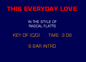 IN THE STYLE OF
RASCIAL FLATTS

KEY OF ECJDJ TIME 308

8 BAR INTRO