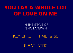 IN THE STYLE OF
SHANIA TWAIN

KEY OFEEH TIME 253

8 BAR INTRO