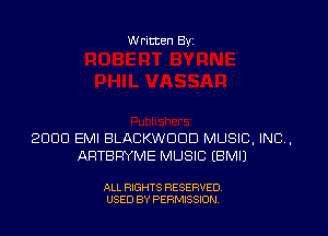 W ritten Byz

2000 EMI BLACKW000 MUSIC, INC ,
ARTERYME MUSIC IBMIJ

ALL RIGHTS RESERVED.
USED BY PERMISSION