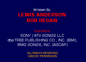 W ritten Byz

SONY (ATV SONGS LLC
dba TREE PUBLISHING CO, INC, (BMIJ.
BMG SONGS. INC. (ASCAPJ

ALL RIGHTS RESERVED
USED BY PERMISSION