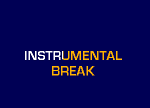 INSTRUMENTAL
BREAK