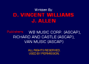 Written By

WB MUSIC CORP LASCAPJ.
RICHARD AND CASTLE EASCAPJ.
VAN MUSIC EASCAPJ

ALL RIGHTS RESERVED
USED BY PERMISSION