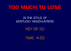 IN THE STYLE OF
KENTUCKY HEADHUNTEFIS

KEY OF ((31

TIME 403