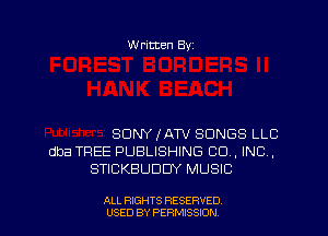 W ritten Byz

SONY IATV SONGS LLC
dba TREE PUBLISHING CO, INC ,
STICKBUDDY MUSIC

ALL RIGHTS RESERVED
USED BY PERMISSION