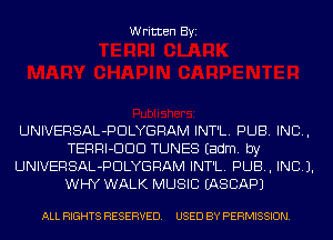 Written Byi

UNIVERSAL-PDLYGRAM INT'L. PUB. IND,
TERRI-DDD TUNES Eadm. by
UNIVERSAL-PDLYGRAM INT'L. PUB, INCL).
WHY WALK MUSIC IASCAPJ

ALL RIGHTS RESERVED. USED BY PERMISSION.