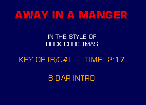 IN THE STYLE OF
ROCK CHRISTMAS

KEY OF (8)13ng TIME 217

8 BAH INTRO