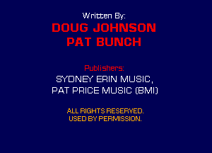 W ritcen By

SYDNEY ERIN MUSIC,
PAT PRICE MUSIC EBMIJ

ALL RIGHTS RESERVED
USED BY PERMISSION