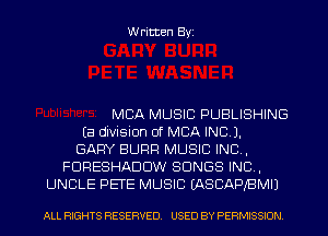Written Byi

MBA MUSIC PUBLISHING
Ea division of MBA IND).
GARY SURF! MUSIC INC,
FDRESHADDW SONGS IND,
UNCLE PETE MUSIC IASCAPBMIJ

ALL RIGHTS RESERVED. USED BY PERMISSION.