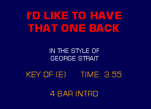IN THE STYLE OF
GEORGE STRAIT

KEY OF (E) TIME 3155

4 BAR INTRO