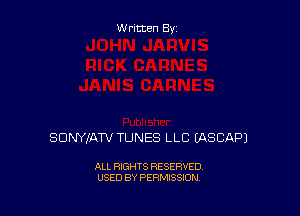 Written By

SDNYXATV TUNES LLC EASCAPJ

ALL RIGHTS RESERVED
USED BY PERMISSION