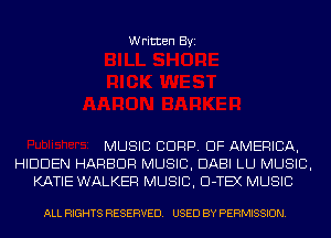 Written Byi

MUSIC CORP. OF AMERICA,
HIDDEN HARBOR MUSIC, DABI LU MUSIC,
KATIE WALKER MUSIC, Cl-TEX MUSIC

ALL RIGHTS RESERVED. USED BY PERMISSION.