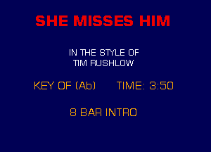 IN THE SWLE OF
TIM RUSHLUW

KEY OF (Ab) TIME 350

8 BAR INTRO