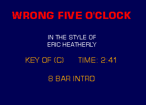 IN THE STYLE OF
ERIC HEATHERLY

KEY OF (C) TIME12i41

8 BAR INTRO
