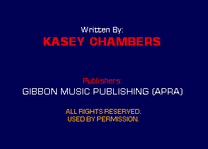 Written Byz

GIBBON MUSIC PUBLISHING MPRAJ

ALL RIGHTS RESERVED.
USED BY PERMISSION.