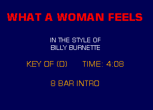 IN 1HE STYLE OF
BILLY BURNETTE

KEY OF (B) TIMEI 408

8 BAR INTRO