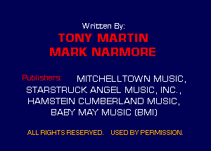 Written Byi

MITCHELLTDWN MUSIC,
STARSTRUCK ANGEL MUSIC, INC,
HAMSTEIN CUMBERLAND MUSIC,

BABY MAY MUSIC EBMIJ

ALL RIGHTS RESERVED. USED BY PERMISSION.