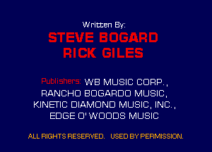 Written Byz

WB MUSIC CORP,
RANCHU EDGARDO MUSIC,
KINEI'IC DIAMOND MUSIC. INC ,
EDGE U' WOODS MUSIC

ALL RIGHTS RESERVED. USED BY PERMISSION