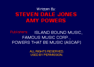 W ritten Byz

ISLAND BOUND MUSIC,
FAMOUS MUSIC CORP,
POWERS THAT BE MUSIC (ASCAPJ

ALL RIGHTS RESERVED.
USED BY PERMISSION