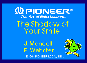 (U) FDIIDNEEW

7715- A)? ofEntertainment

The Shadow of

Your Smile

J. Mondell
P. Websfer

ad- 3x
0I99 PIONEER LUCA, INC