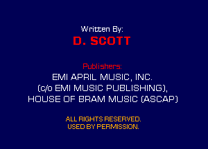 W ritten Byz

EMI APRIL MUSIC, INC.
(Clo EMI MUSIC PUBLISHING).
HOUSE OF BRAM MUSIC (ASCAPJ

ALL RIGHTS RESERVED.
USED BY PERMISSION