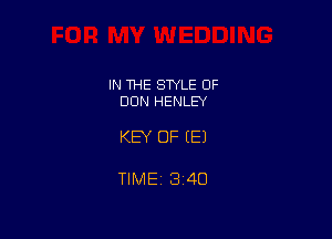 IN THE STYLE OF
DUN HENLEY

KEY OF EEJ

TIME 1340