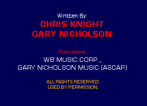 Written By

WB MUSIC CORP,
GARY NICHOLSON MUSIC EASCAPJ

ALL RIGHTS RESERVED
USED BY PERMISSION