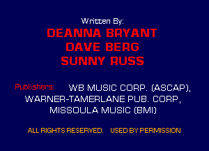 Written Byi

WB MUSIC CORP. EASCAPJ.
WARNER-TAMERLANE PUB. CORP,
MISSDULA MUSIC EBMIJ

ALL RIGHTS RESERVED. USED BY PERMISSION