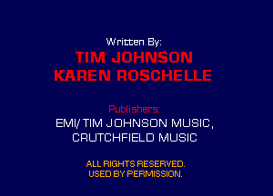 W rltten By

EMVTIM JOHNSON MUSIC,
CRUTCHFIELD MUSIC

ALL RIGHTS RESERVED
USED BY PERMISSJON