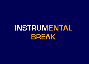 INSTRUMENTAL

BREAK