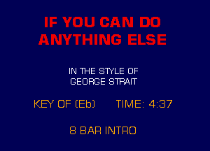 IN THE STYLE 0F
GEORGE STRAIT

KEY OF EEbJ TIME 437

8 BAR INTRO