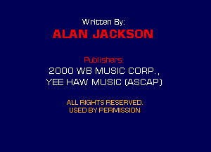 W ritten By

2000 WB MUSIC 00013.,

YEE HAW MUSIC (ASCAPJ

ALL RIGHTS RESERVED
USED BY PERMISSION