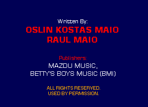 W ritten Bv

MAZDU MUSIC.
BE Y'S BUYS MUSIC EBMIJ

ALL RIGHTS RESERVED
USED BY PERMISSDN