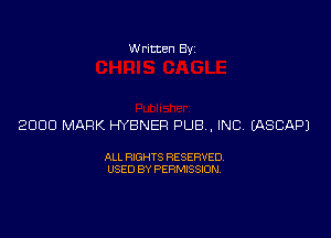 Written Byz

2000 MARK HYBNER PUB, INC (ASCAPJ

ALL RIGHTS RESERVED
USED BY PERMISSION