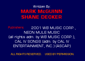 W ritten Byz

2001 WB MUSIC CORP,
NEON MULE MUSIC
(all rights adm, byWB MUSIC CORP J.
CAL IV SONGS (adm. by CAL IV
ENTERTAINMENT, INC.) LASCAPJ

ALL RIGHTS RESERVED. USED BY PERMISSION