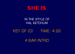 IN THE STYLE 0F
HAL KETCHUM

KEY OF EDJ TIME 4122

4 BAR INTRO