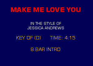 IN THE STYLE OF
JESSICA ANDREWS

KEY OFEDJ TIMEI 415

8 BAR INTRO