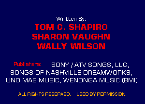 Written Byi

SDNYJATV SONGS, LLB,
SONGS OF NASHVILLE DREAMWDRKS,
UND MAS MUSIC, WENDNGA MUSIC EBMIJ

ALL RIGHTS RESERVED. USED BY PERMISSION.