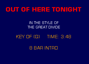 IN THE STYLE OF
THE GREAT DIVIDE

KEY OF (G) TIME13i4B

8 BAR INTRO