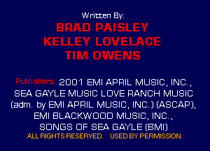 Written Byi

2001 EMI APRIL MUSIC, INC,
SEA GAYLE MUSIC LOVE RANCH MUSIC
Eadm. by EMI APRIL MUSIC, INC.) IASCAPJ.
EMI BLACKWDDD MUSIC, INC,

SONGS OF SEA GAYLE EBMIJ
ALL RIGHTS RESERVED. USED BY PERMISSION.
