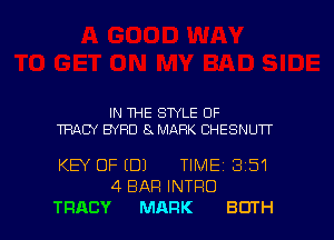 IN THE STYLE 0F
TRACY BYRD 8. MARK CHESNUTT

KEY OF (DJ TIME13151
4 BAR INTRO
TRACY MARK BOTH